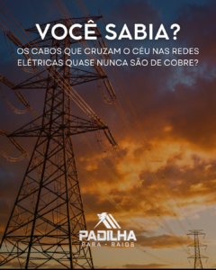 Você sabia que os cabos que cruzam o céu nas redes elétricas quase nunca são de cobre?